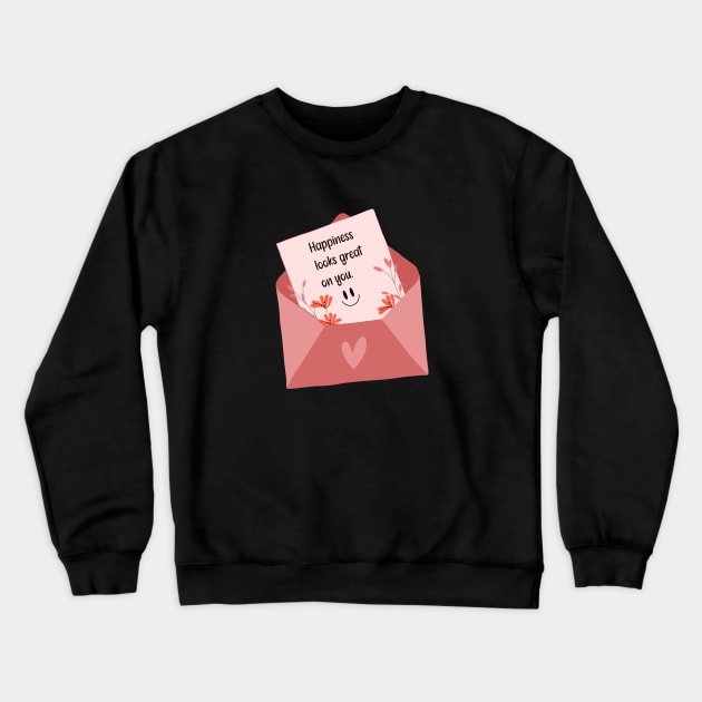 Happiness looks great on you - envelop letter Crewneck Sweatshirt by zaiynabhw